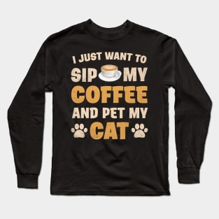 I just want to sip coffee and pet cat Long Sleeve T-Shirt